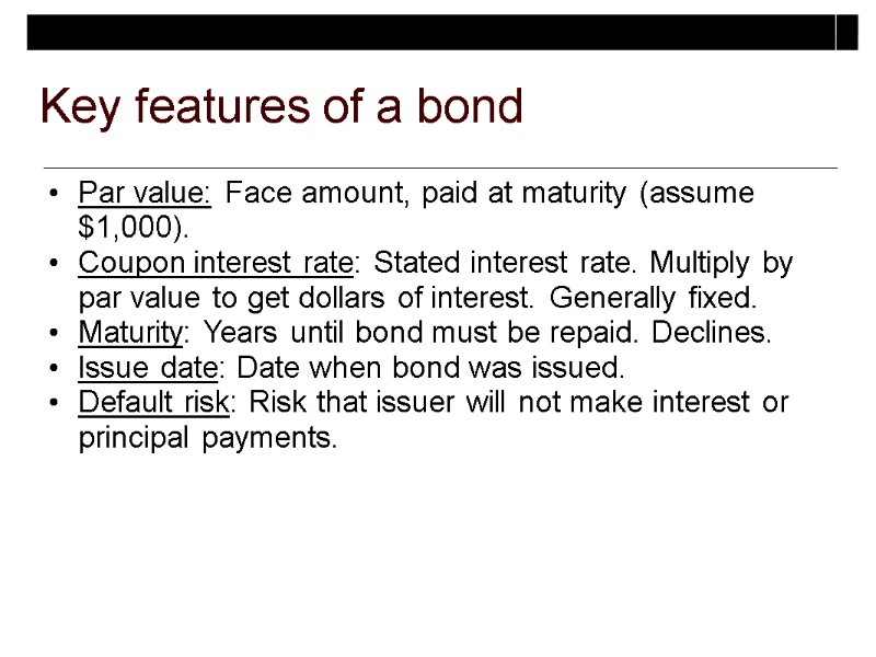 Key features of a bond Par value: Face amount, paid at maturity (assume $1,000).